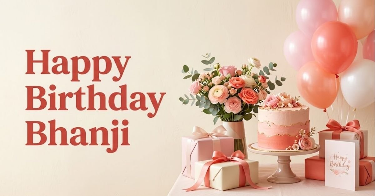 200+ Heartfelt & Sweet Happy Birthday Bhanji Wishes